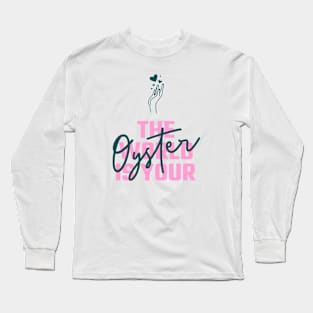 The World Is Your Oyster Motivational Long Sleeve T-Shirt